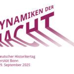 55. Deutscher Historikertag „Dynamiken der Macht“ 16.-19.9.25